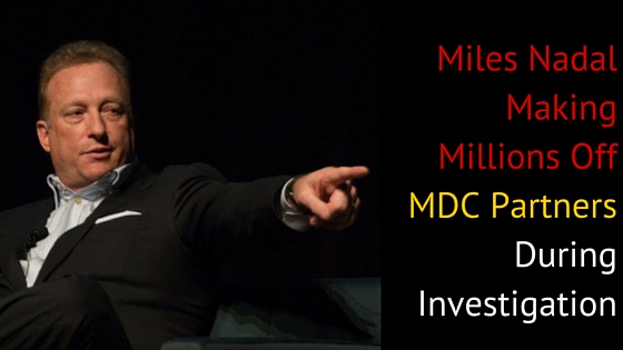 Miles Nadal Making Millions Off MDC Partners During Investigation (2)